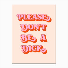 Please Don't Be A Dick (peach tone) Canvas Print