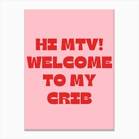 Hi MTV! Welcome to My Crib Canvas Print