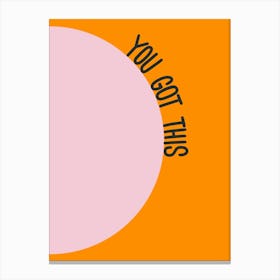 You Got This Inspirational Quote Minimalism Canvas Print