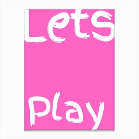 Lets Play Kids Poster Pink Canvas Print