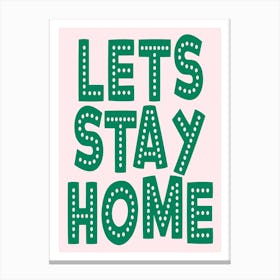 Let's Stay Home in Green Canvas Print