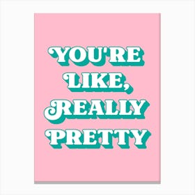 You're Like Really Pretty inspiring quote (pink and green tone) Canvas Print