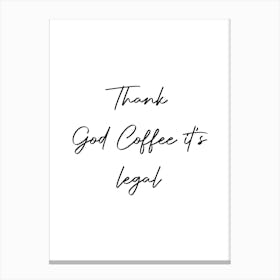 Thank God Coffee It'S Legal Quote Canvas Print