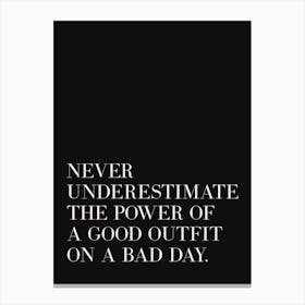 Never Underestimate The Power Of A Good Outfit On A Bad Day (black backround) Canvas Print