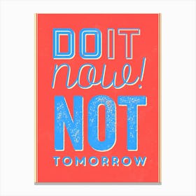 Do Now Not Tomorrow Canvas Print