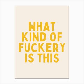 What Kind Of Fuckery Is This | Oatmeal And Yellow Canvas Print