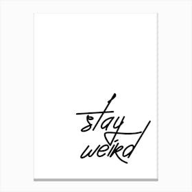 Stay Weird Black&White Typography Canvas Print