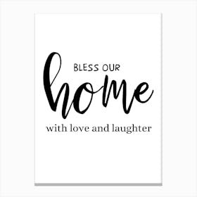 Bless Our Home With Love And Laughter Canvas Print