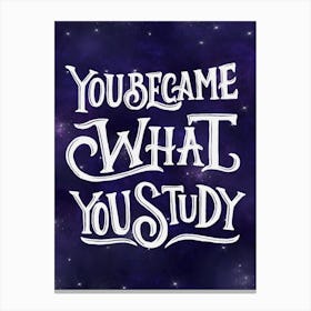 You'Re What You Study - Lettering motivation poster Canvas Print