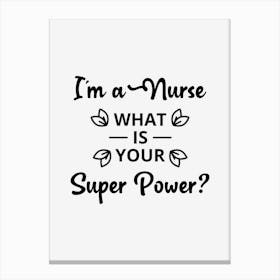 I Am A Nurse What Is Your Super Power Canvas Print