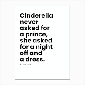 Cinderella Never Asked For A Prince, She Asked For A Night Off Canvas Print