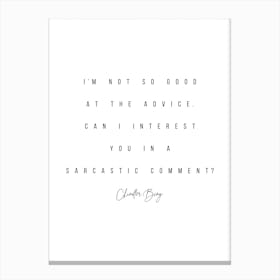 Can I Interest You In A Sarcastic Comment Chandler Bing Quote Canvas Print