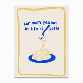 Her Main Passion In Life Is Pasta Spaghetti Italian Food Kitchen Canvas Print