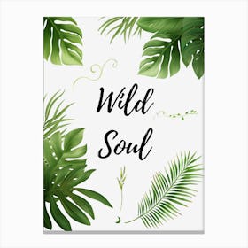 Wild Soul - Botanical Art Print By Free Spirits and Hippies Official Wall Decor Artwork Hippy Bohemian Gypsy Green Witch Nature Lovers Meditation Room Typography Groovy Trippy Psychedelic Boho Yoga Chick Gift For Her and Him  Canvas Print