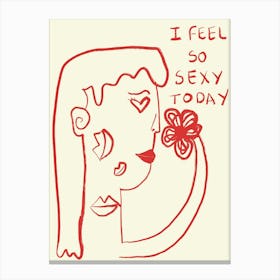I Feel So Sexy Today Canvas Print