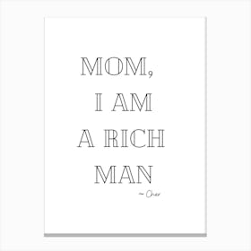 Mom, I Am A Rich Man Cher Quote Black and White Canvas Print