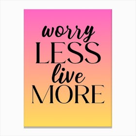 Worry Less Live More Canvas Print