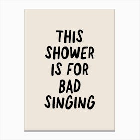 Bathroom This Shower Is For Bad Singing Canvas Print