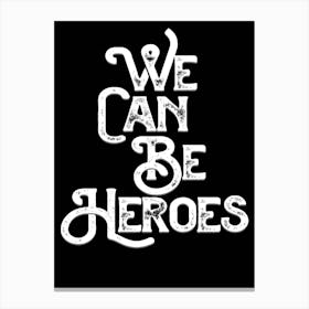We Can Be Heroes Black White Lyric Quote Canvas Print