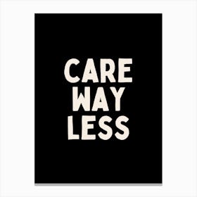 Care Way Less | White and Black Canvas Print