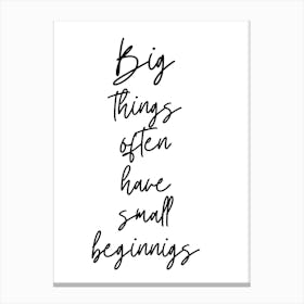 Big Things Often Have Small Beginnings Canvas Print