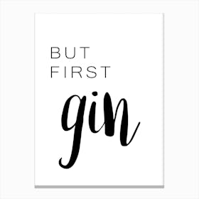 But First Gin Canvas Print