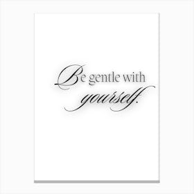 Be Gentle With Yourself Canvas Print