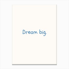 Dream Big Blue Quote Poster Canvas Print