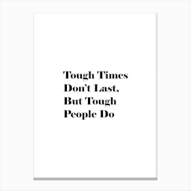 Tough Times Don'T Last But Tough People Do 1 Canvas Print