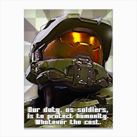 Master Chief Halo 4 Our Duty, As Soldiers, Is To Protect Humanity, Whatever The Cost Canvas Print