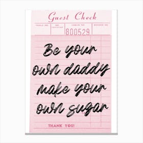 Be Your Daddy Make Your Own Sugar Canvas Print