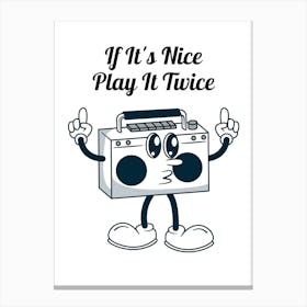 It'S Nice Play Play Twice Canvas Print