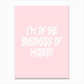 I'm In The Business Of Misery Canvas Print