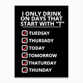 Only Drink On Days That Start With T Canvas Print