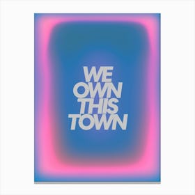 We Own This Town Canvas Print