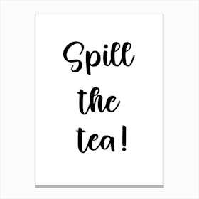 Spill The Tea white Canvas Print