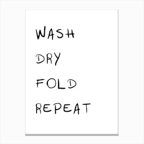Wash Dry Fold Repeat Canvas Print