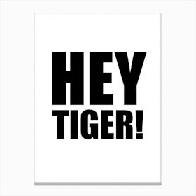 Hey Tiger Monochrome Canvas Print