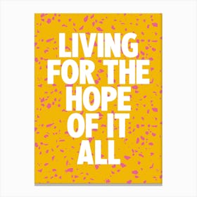 Living For The Hope Of It All 1 Canvas Print