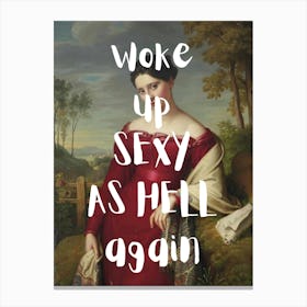 Woke Up Sexy As Hell Again Canvas Print