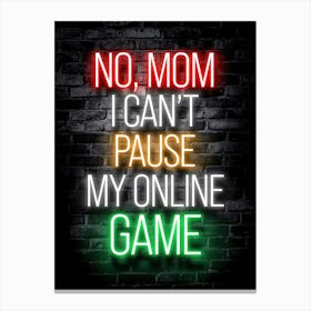 No Mom I Can'T Pause My Online Game quote Canvas Print