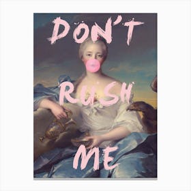 Don'T Rush Me 1 Canvas Print