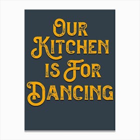 Our Kitchen Is For Dancing Grey Yellow Canvas Print