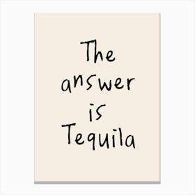The Answer Is Tequila | Oatmeal And Black Canvas Print