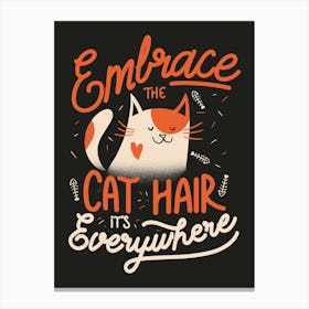 Embrace The Cat Hair It's Everywhere - Cute Kitty Quotes Gift Canvas Print