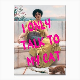 I Only Talk To My Cat Canvas Print