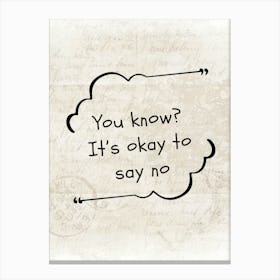 It's Okay To Say No Canvas Print