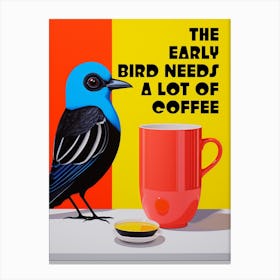 The Early Bird Needs A Lot Of Coffee Canvas Print