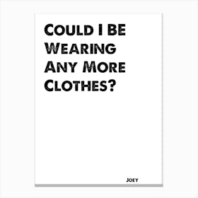 Friends, Joey, Quote, Could I Be Wearing Any More Clothes, TV, Wall Print, Wall Art, Print, Joey Tribiani, Canvas Print