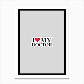 I Love My Doctor Canvas Print